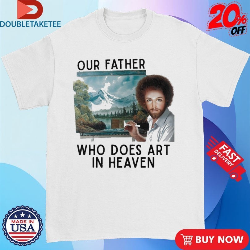 Our Father Who Does Art In Heaven Jesus Shirts