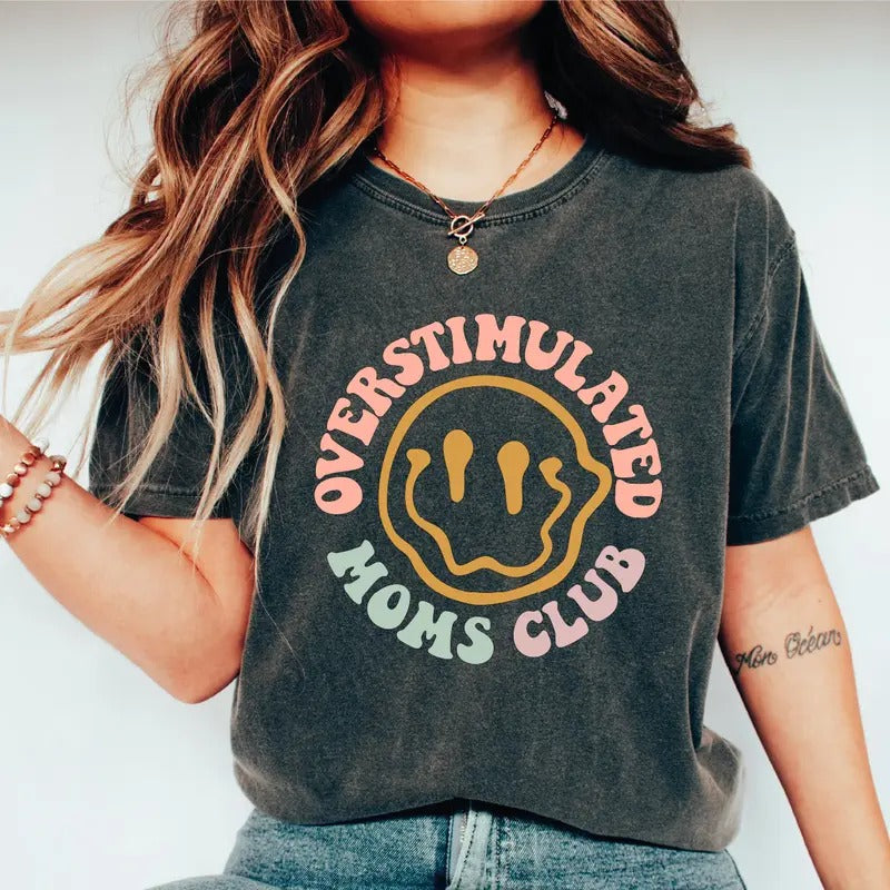 Over Stimulated Moms Club Comfort Colors Shirt Moms Club Tee Mothers Day Gift Mom Birthday Gifts Fd-1152 Hoodie, Sweatshirt
