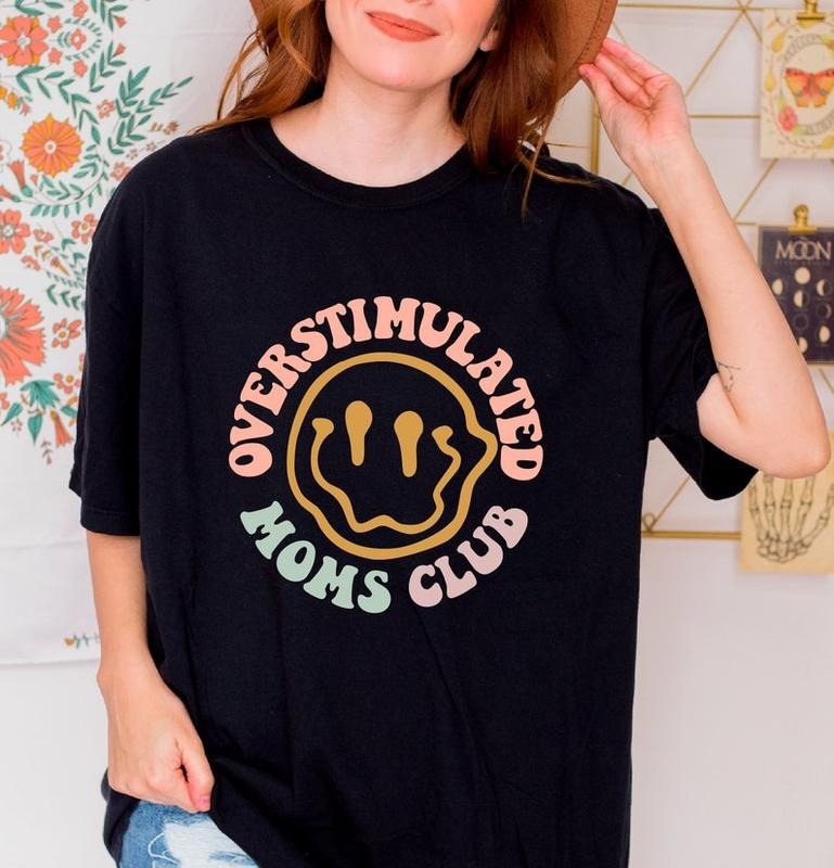 Over Stimulated Moms Club Shirt, Moms Club Tee, Mothers Day Gift, Mom Birthday Hoodie, T-shirt and sweater Sweatshirt