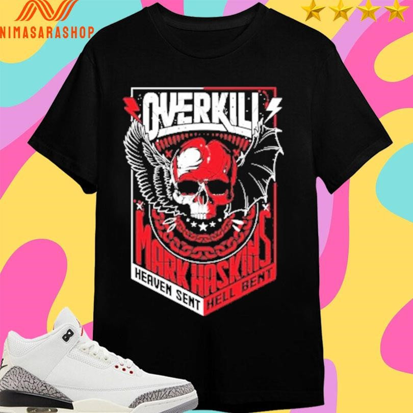 Overkill Mark Haskins Heaven Sent Hell Bent 2019 Shirts