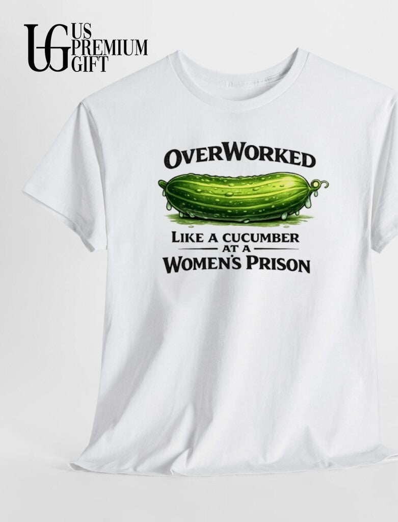 Overworked Like a Cucumber at a Women’s Prison shirt