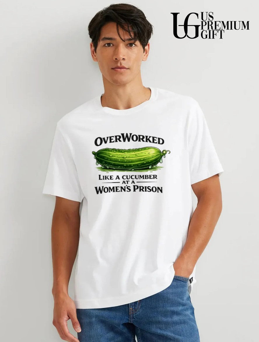 Overworked Like a Cucumber at a Women’s Prison shirt