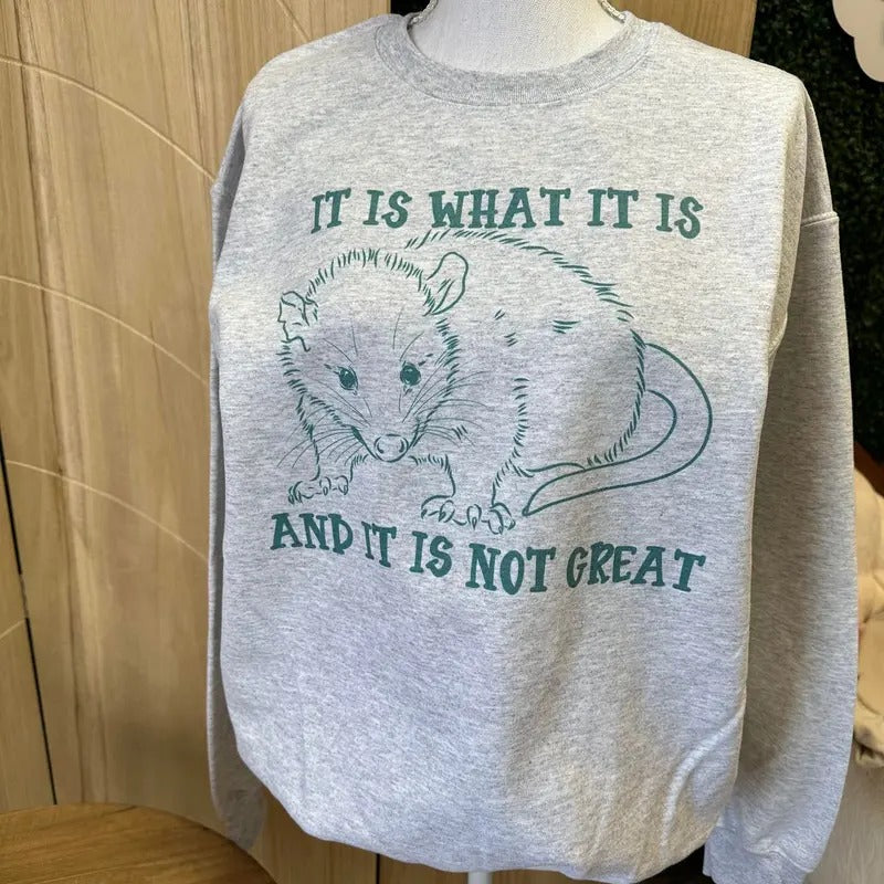POSSUM VERSION - It is What it Is and It Is Not Great Sweatshirt - Possum Sweatshirt T-Shirts, Hoodie | UrbanDripWear.com