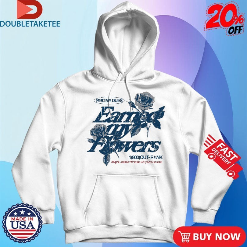 Paid My Dues Earned My Flowers Outrank Shirts