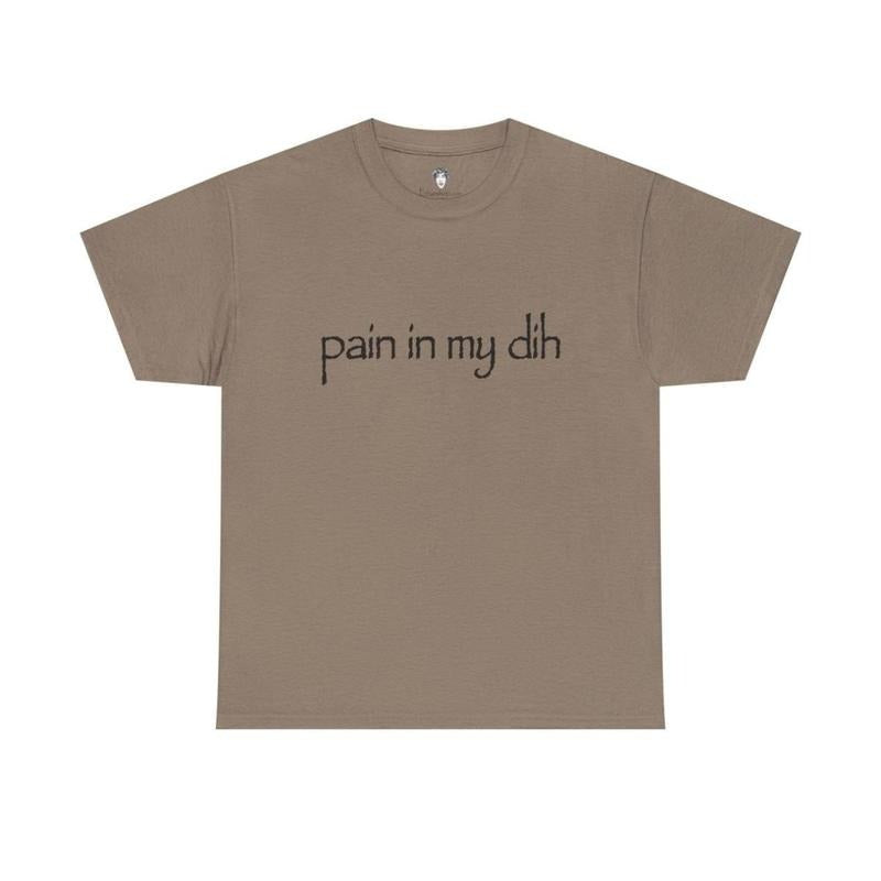 Pain in my dih Tee, Unisex T-Shirt, Gift for him, Gift for her, Lightweight Feel, Moves with You, Casual Cool, For Every...