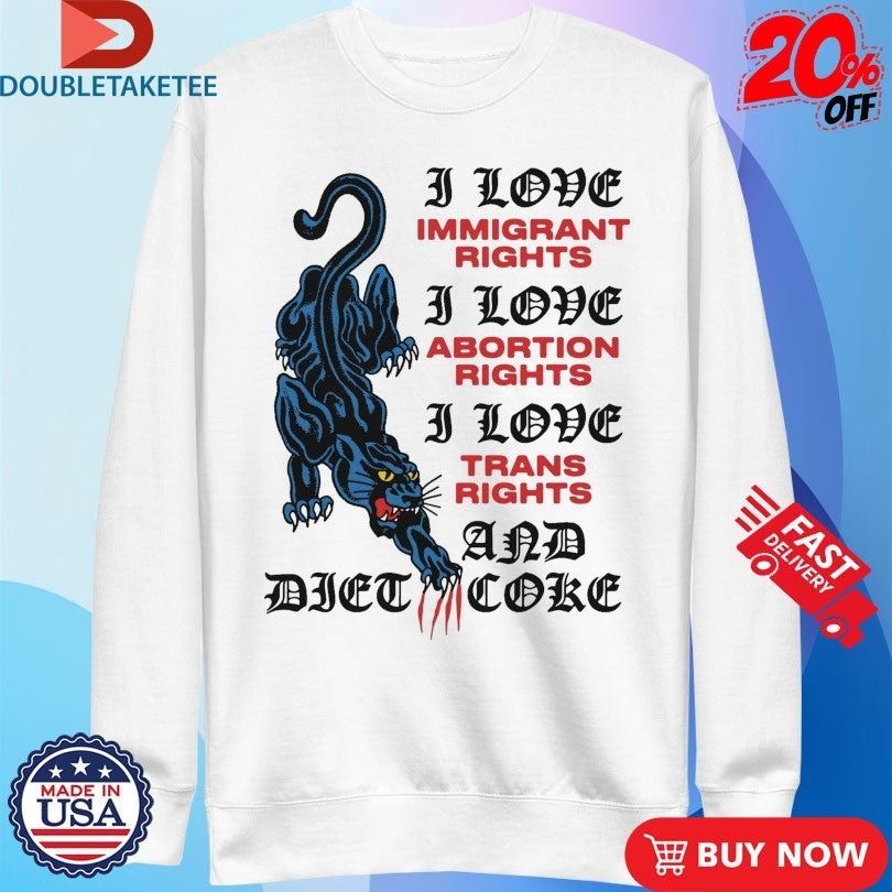 Panther I Love Immigrant Rights I Love Abortion Rights I Love Trans Rights And Diet Coke Scratch Shirts
