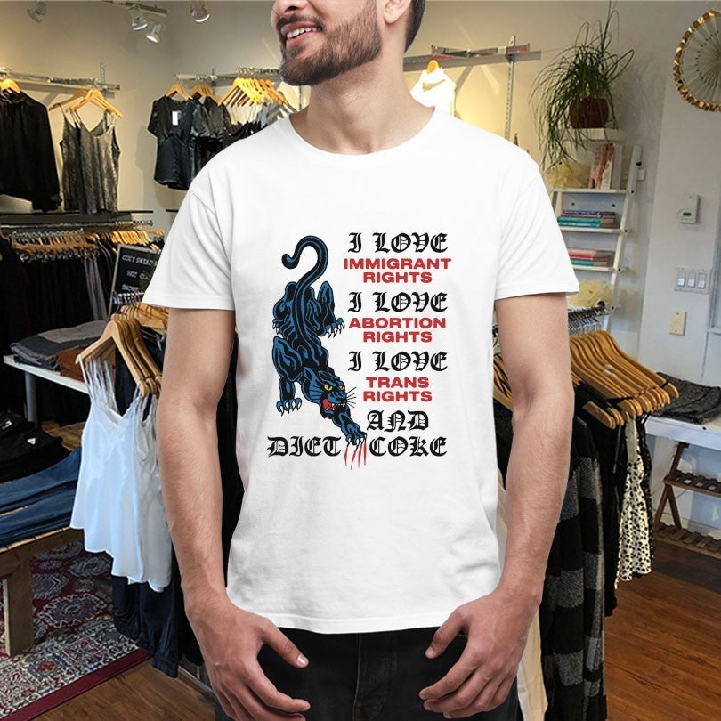 Panther I Love Immigrant Rights I Love Abortion Rights I Love Trans Rights And Diet Coke Scratch Shirts
