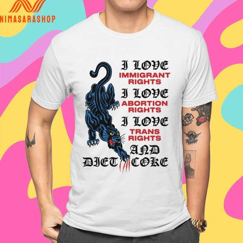 Panther I Love Immigrant Rights I Love Abortion Rights I Love Trans Rights And Diet Coke Shirts
