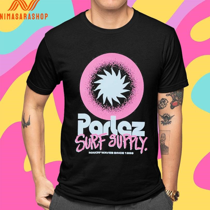 Parlez Surf Supply Makin Waves Since 1989 Shirts
