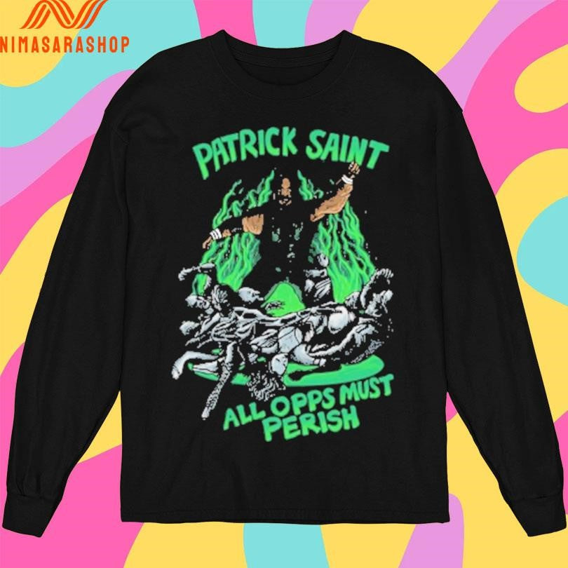 Patrick Saint All Opps Must Perish Shirts