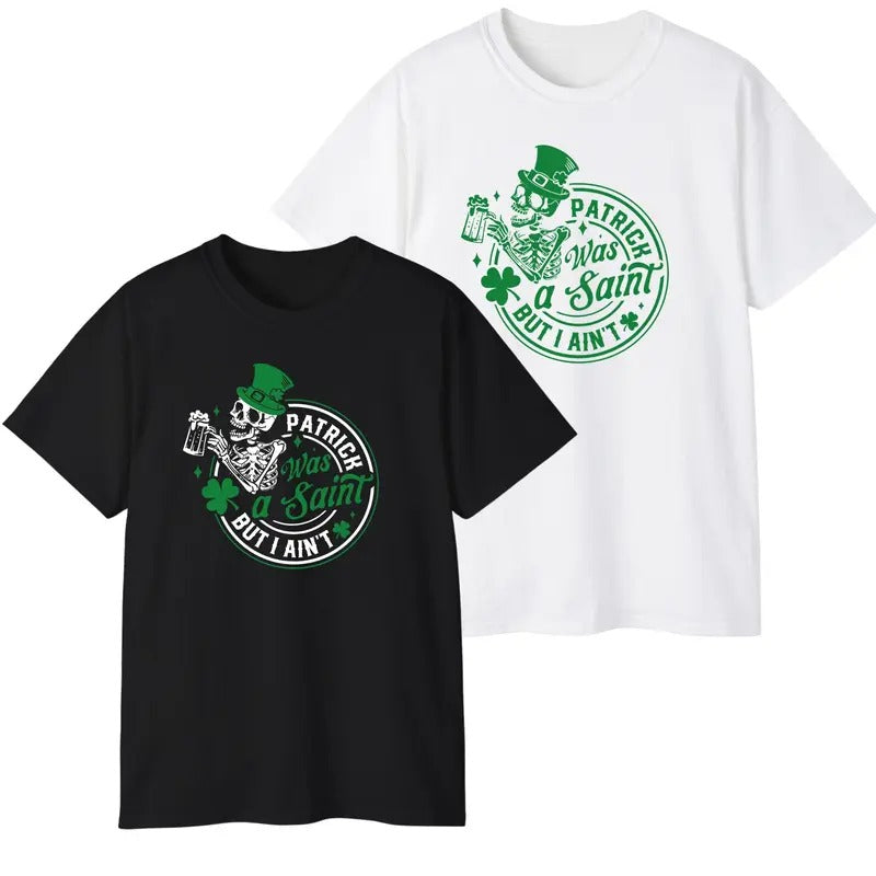 Patrick Was A Saint But I Aint Irish Lucky Paddy T-Shirt For Men For Women Hoodie, Sweatshirt | UrbanDripWear.com