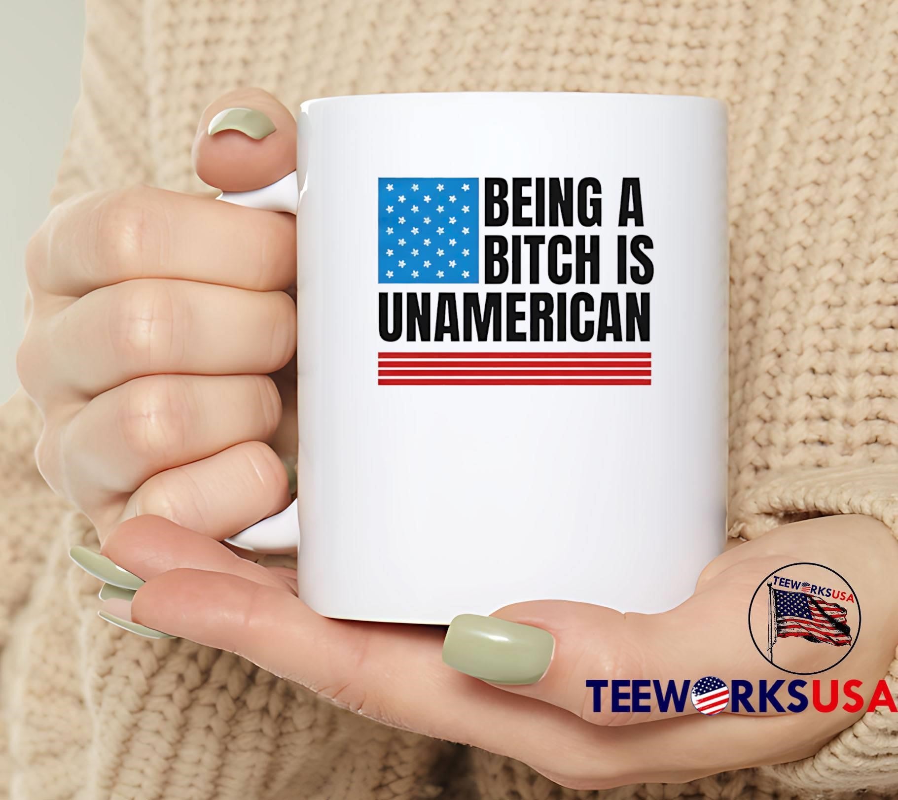 Patriotic Apparel Be Kind Being a Bitch is Unamerican T-Shirt