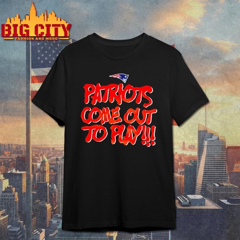 Patriots Come Out To Play Shirt
