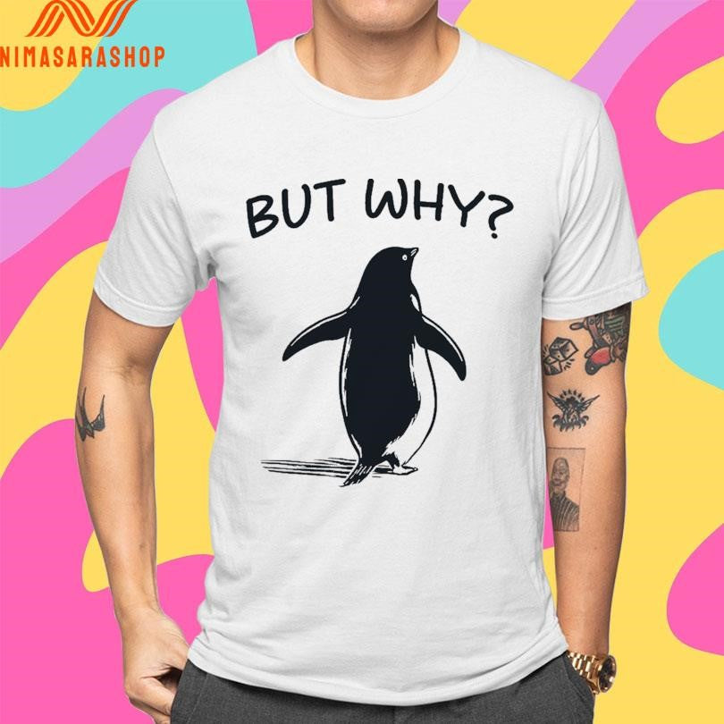 Penguin But Why 2026 Shirts