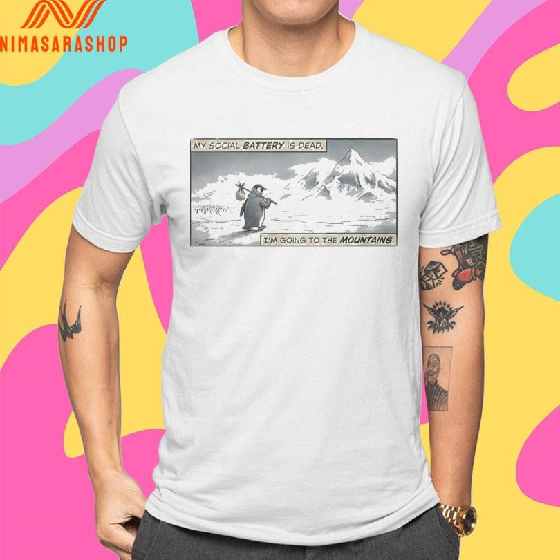 Penguin Werner My Social Battery Is Dead I’m Going To The Mountains Shirts