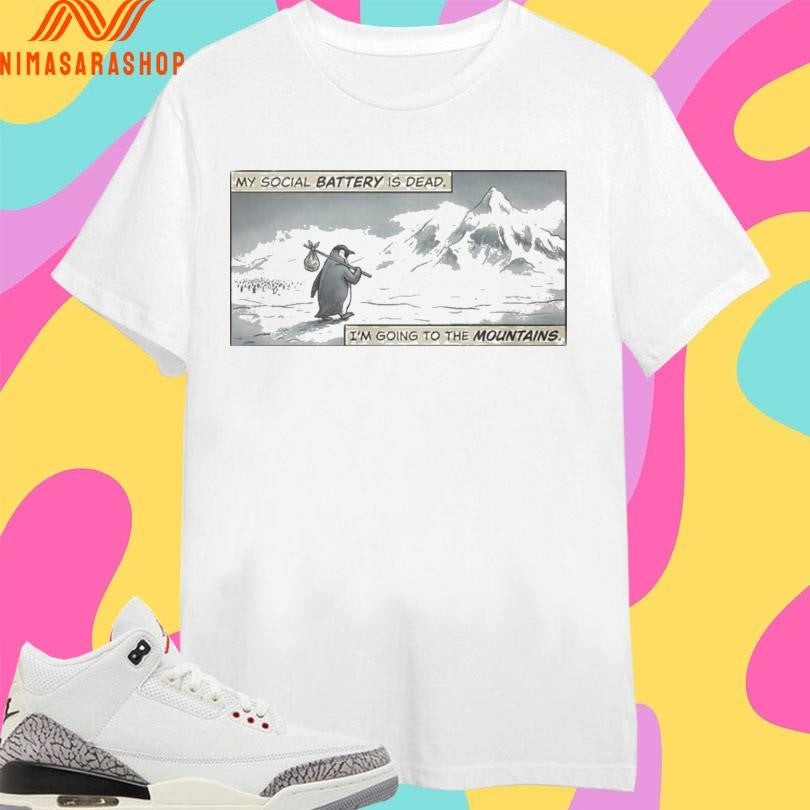Penguin Werner My Social Battery Is Dead I’m Going To The Mountains Shirts