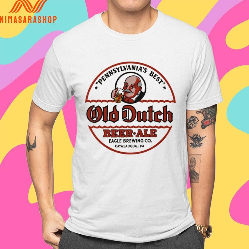 Pennsylvania’s Best Old Dutch Beer Ale Eagle Brewing Co Catasauqua Pa Shirts