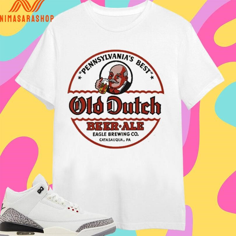 Pennsylvania’s Best Old Dutch Beer Ale Eagle Brewing Co Catasauqua Pa Shirts