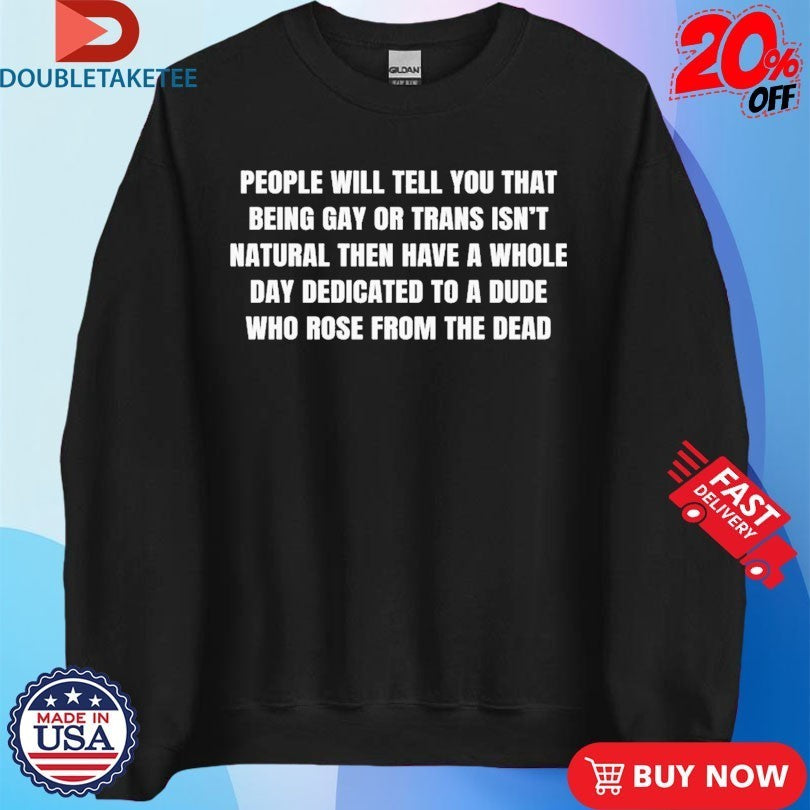 People Will Tell You That Being Gay Or Trans Isn’t Natural Then Have A Whole Day Dedicated To A Dude Who Rose From The Dead Shirts