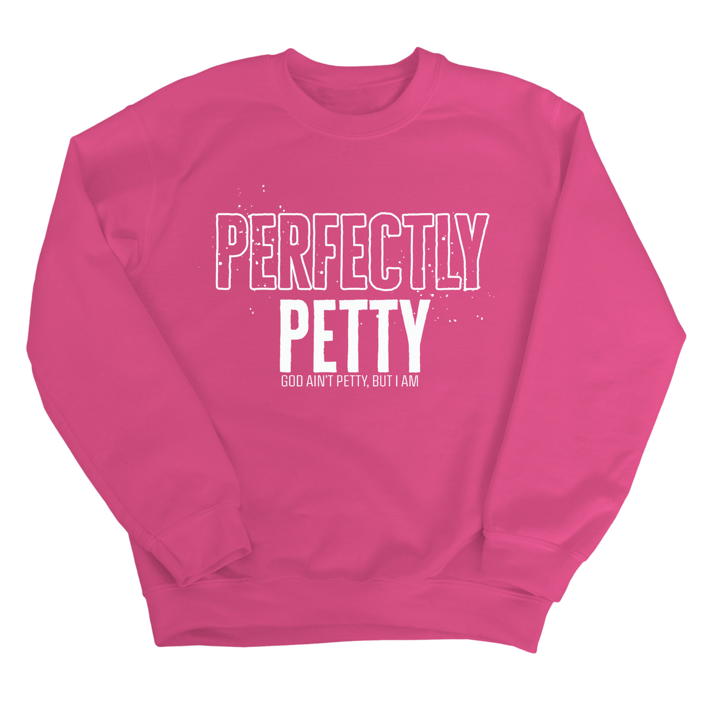 Perfectly Petty Unisex Sweatshirt