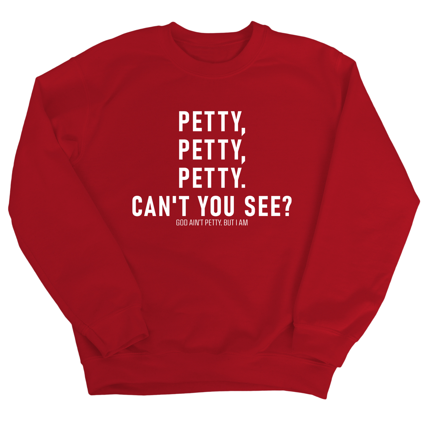 Petty, Petty, Petty. Can't you See Unisex Sweatshirt