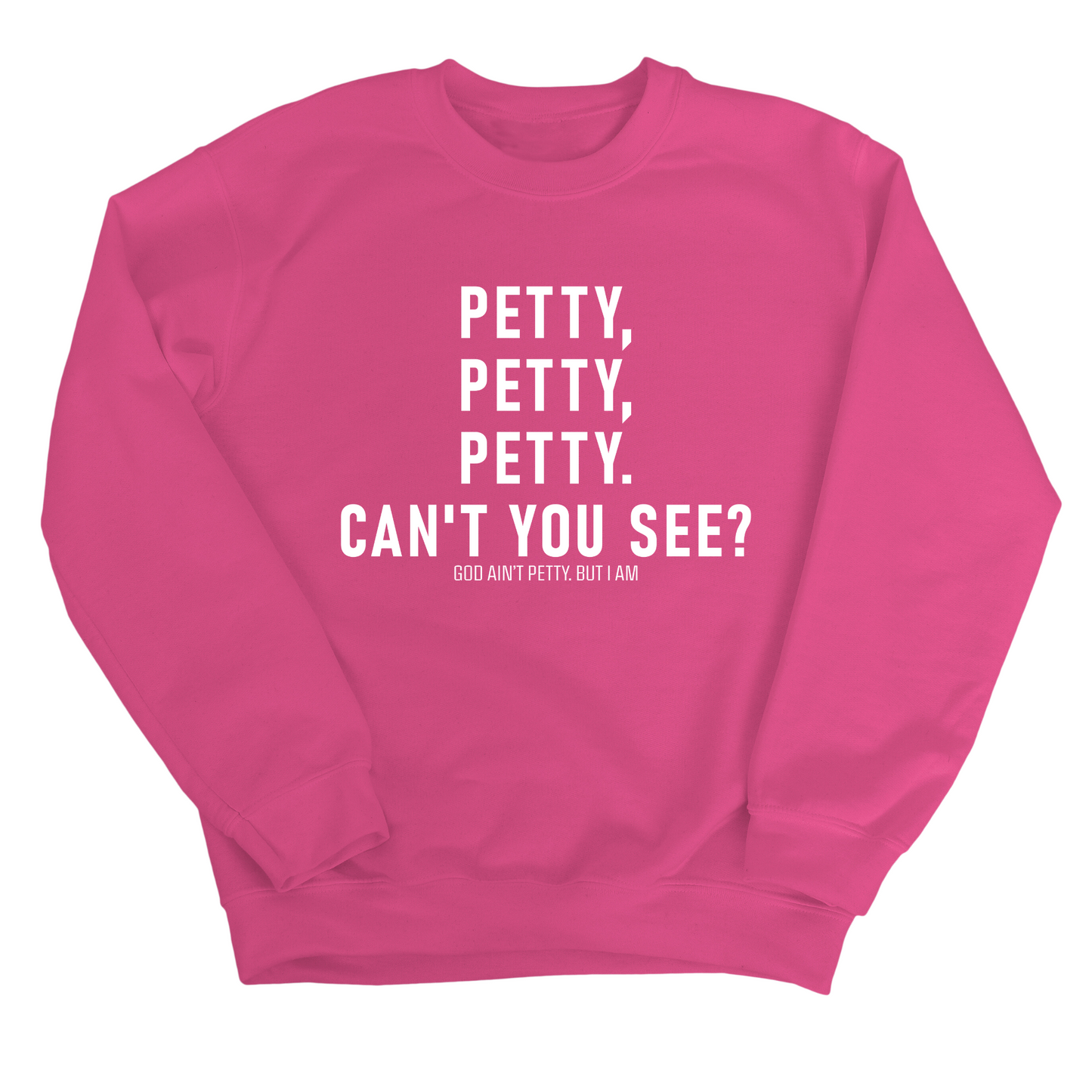 Petty, Petty, Petty. Can't you See Unisex Sweatshirt