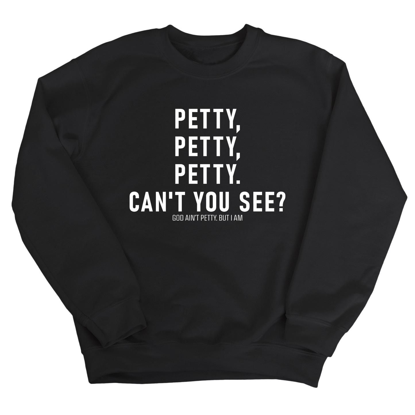 Petty, Petty, Petty. Can't you See Unisex Sweatshirt