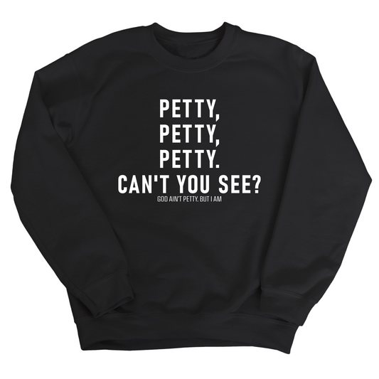 Petty, Petty, Petty. Can't you See Unisex Sweatshirt