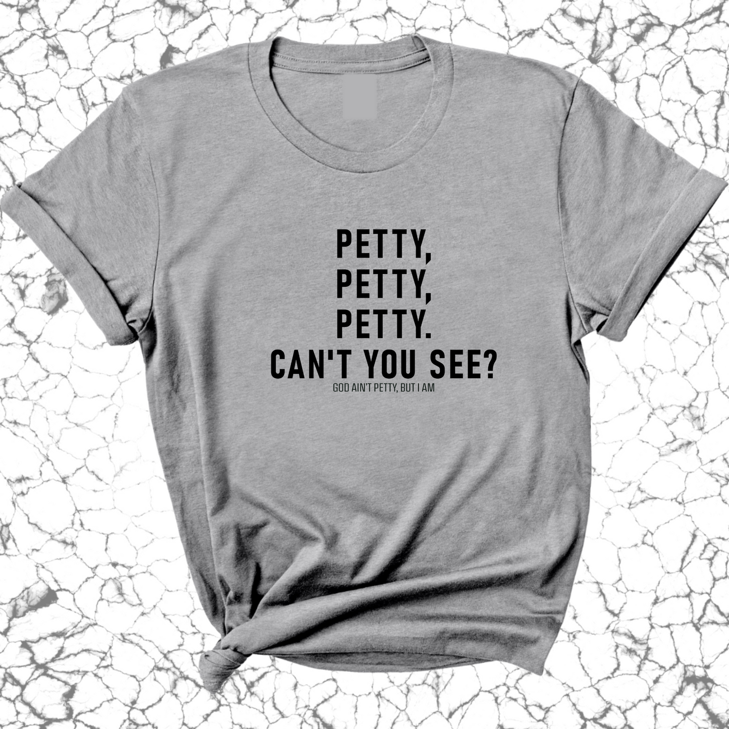Petty, Petty, Petty. Can't you see Unisex Tee