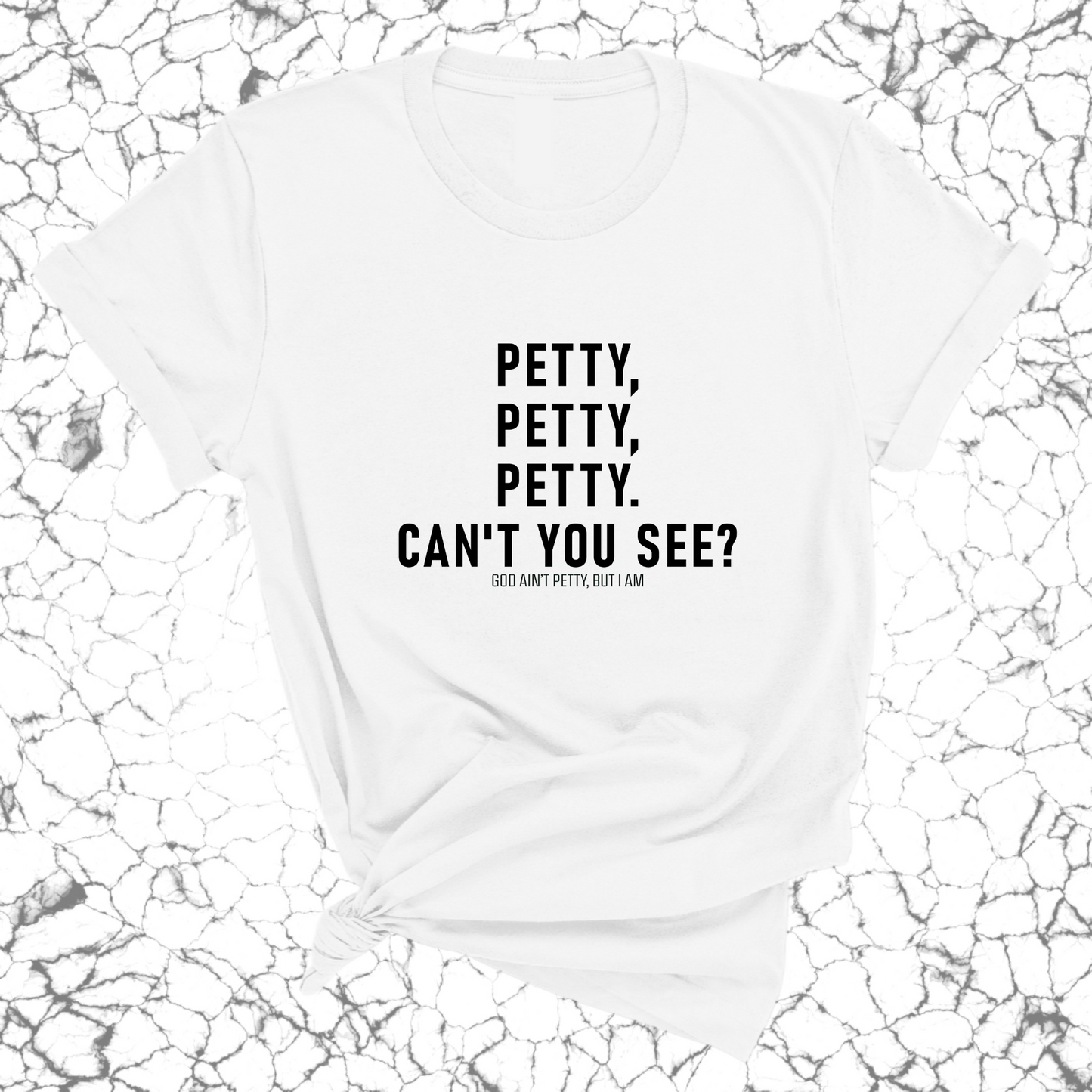 Petty, Petty, Petty. Can't you see Unisex Tee