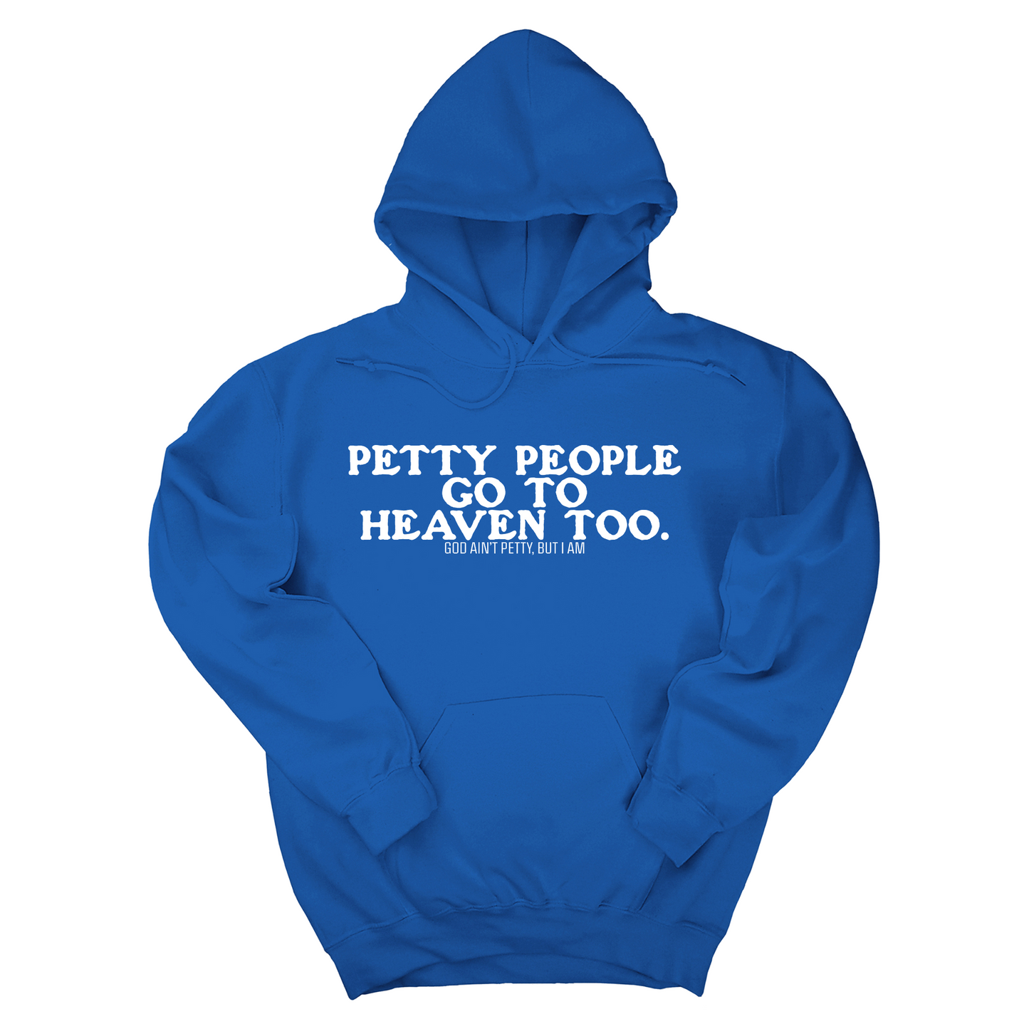 Petty people Go to Heaven Too Unisex Hoodie (text only)
