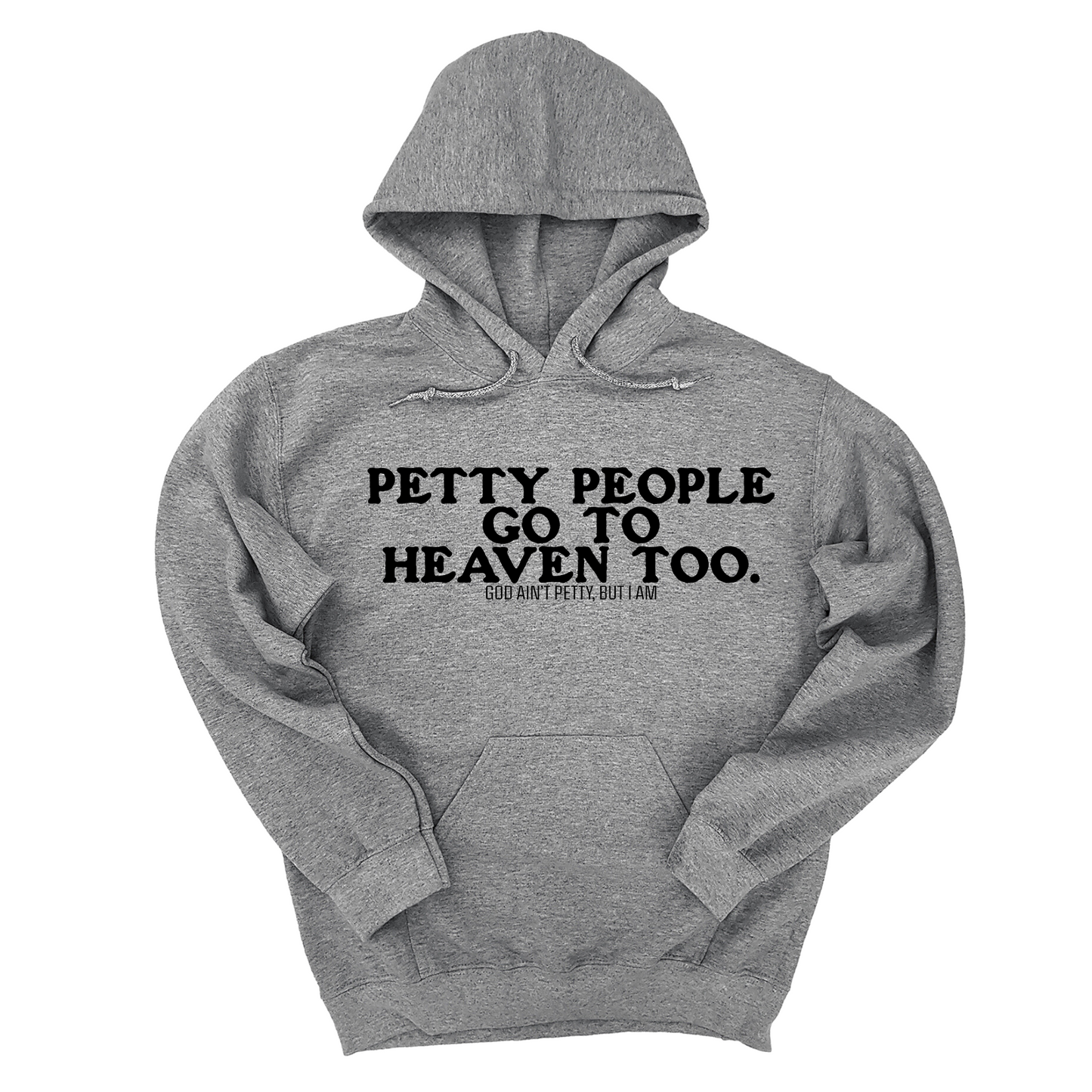 Petty people Go to Heaven Too Unisex Hoodie (text only)