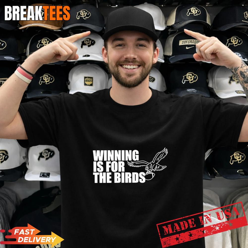 Philadelphia Eagles winning is for the birds football lovers T-Shirt