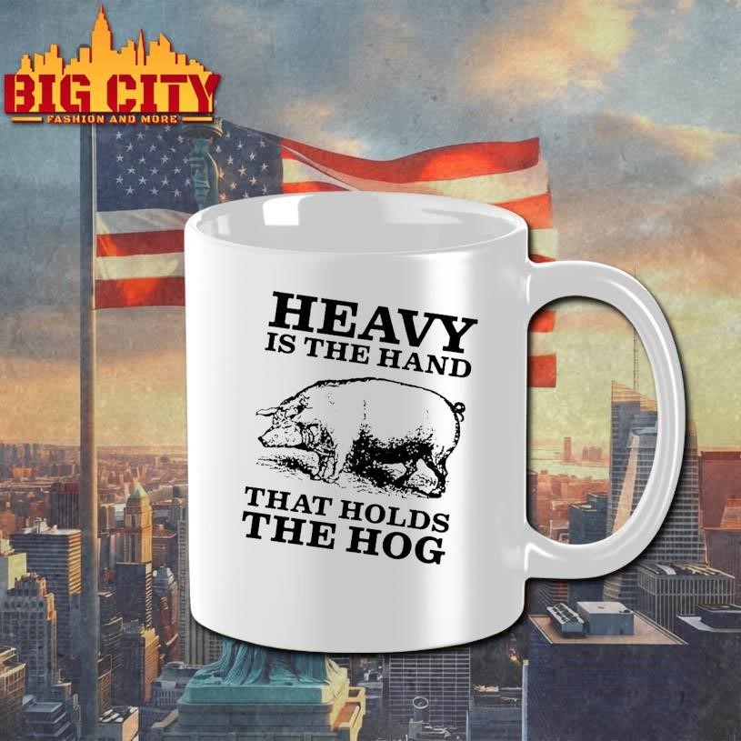 Pig Heavy Is The Hand That Holds The Hog Shirt