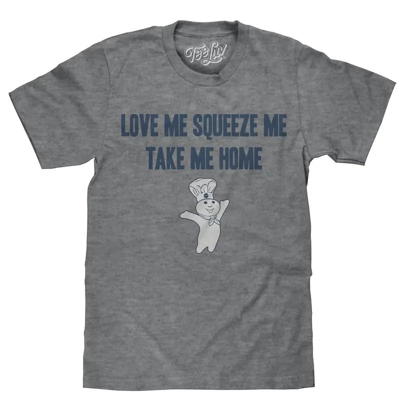 Pillsbury Doughboy "Love Me, Squeeze Me, Take Me Home" T-Shirt - Gray Hoodie, Sweatshirt | UrbanDripWear.com