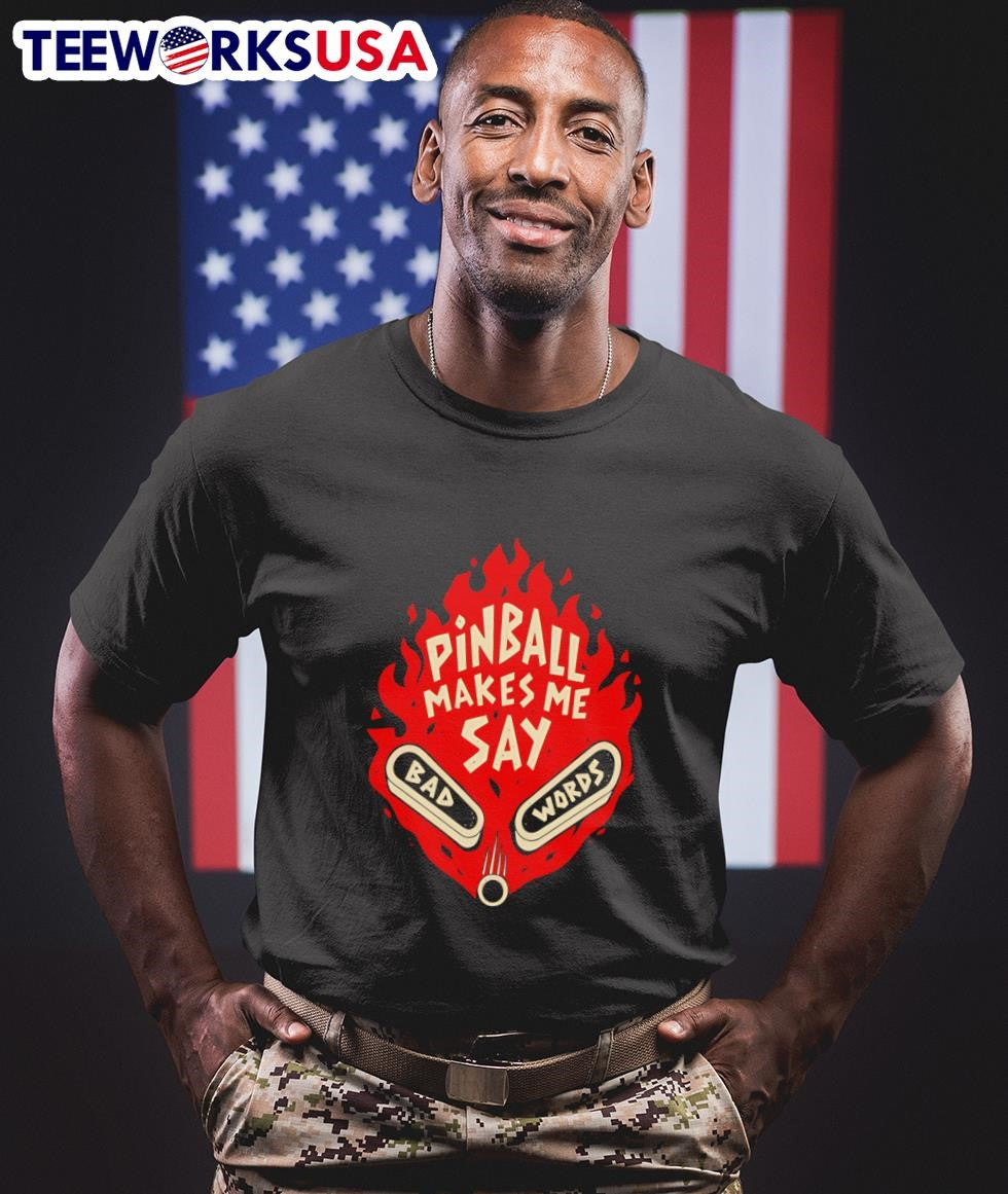Pinball Makes Me Say Bad Words Shirt