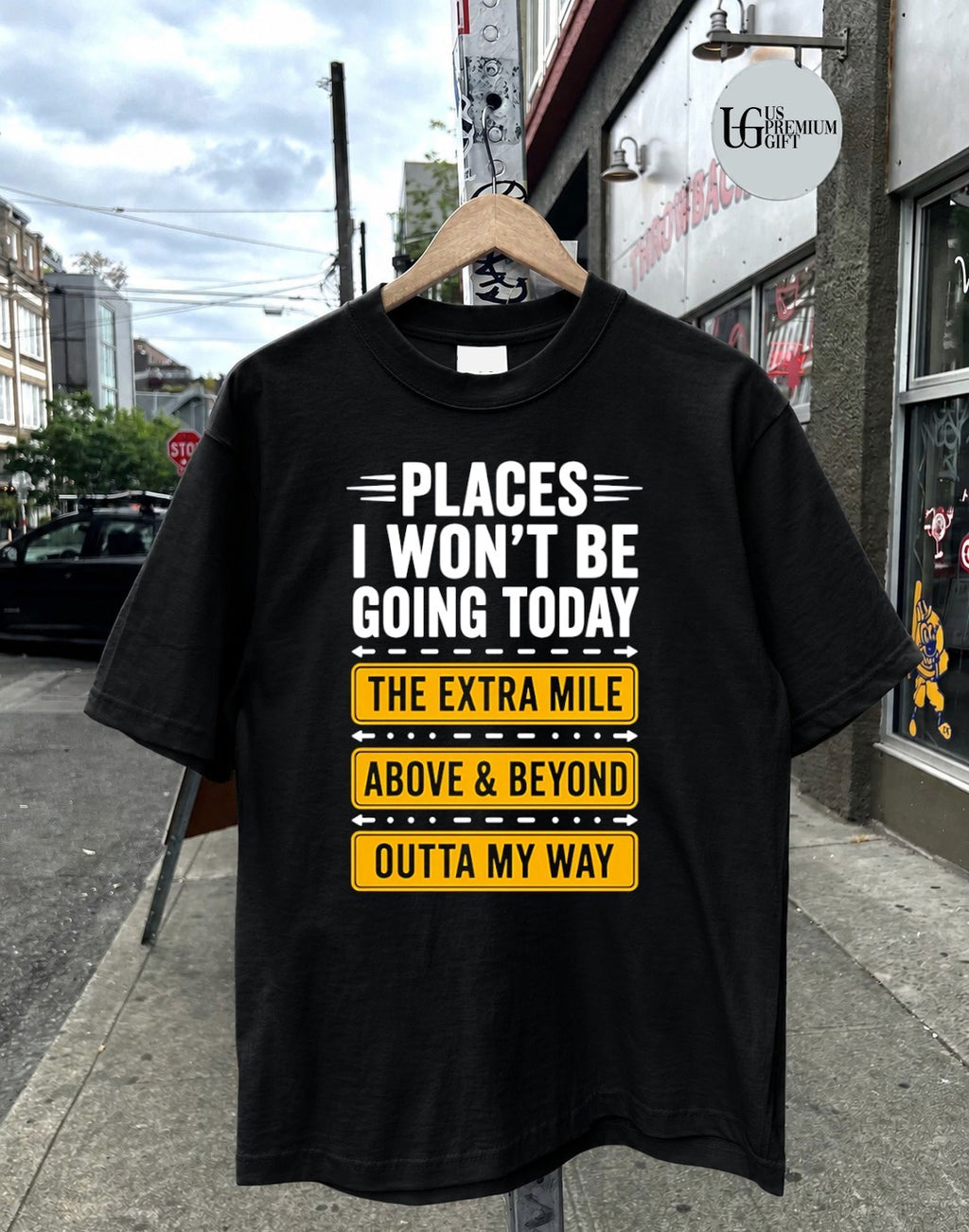 Places I won’t be going today the extra mile above and beyond outta my way shirt