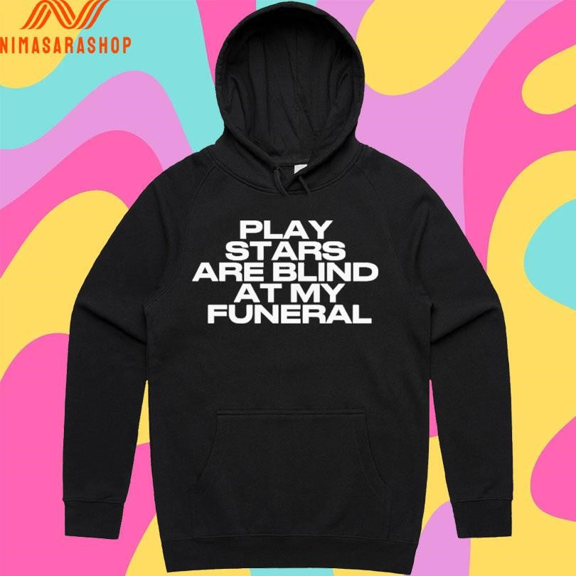 Play Stars Are Blind At My Funeral 2026 Shirts