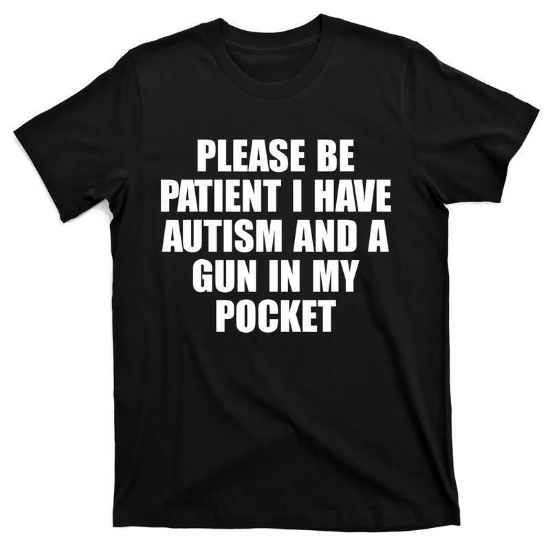 Please Be Patient I Have Autism And A Gun In My Pocket T-Shirt Hoodie, Sweatshirt | UrbanDripWear.com