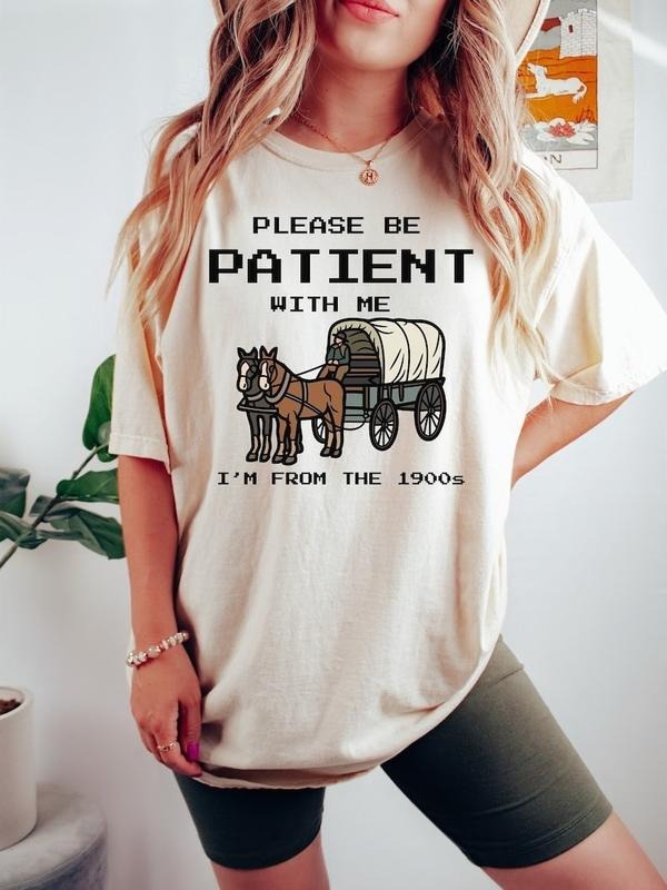 Please Be Patient With Me I'm From The 1900s Shirt, Funny Graphic Shirt, Funny Retro Shirt, 1900s Graphic Tee, Meme...