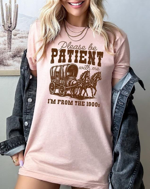Please Be Patient With Me I'm From The 1900s T-Shirt, Funny Graphic Shirt, Funny Retro Shirt, 1900s Graphic Tee, Meme...