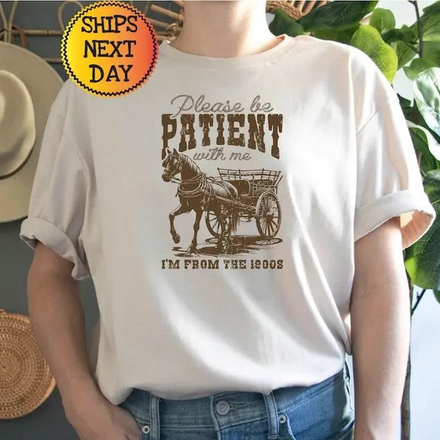 Please Be Patient with Me I'm from the 1900s Western Graphic Shirt, 1900s Graphic Tee, Funny Retro Born in 1900s, Cute Country Shirts