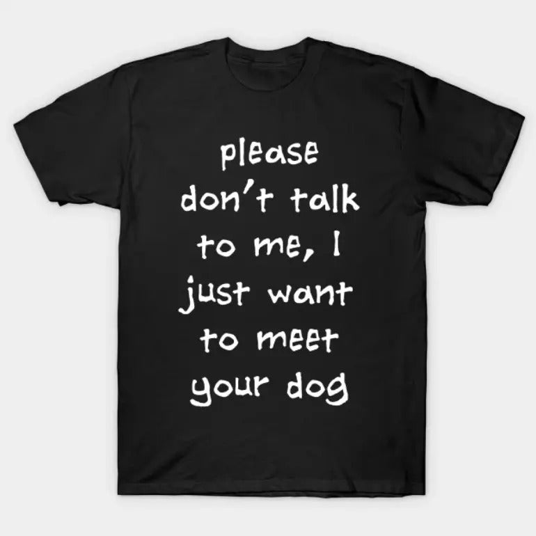 Please Don't Talk To Me, I Just Want To Meet Your Dog Vintage Graphic Tees, Funny Meme Shirt, y2k Clothing, Unisex...
