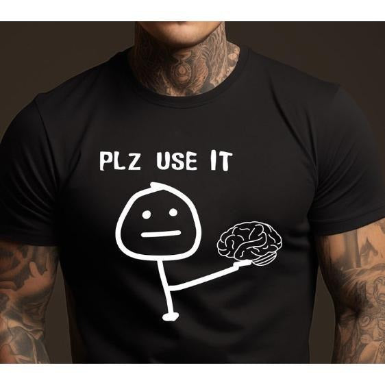 Please Use Your Brain Sarcastic T-Shirt - Funny Sarcastic Tee for Men & Women - Humor Brainy Quote Shirt