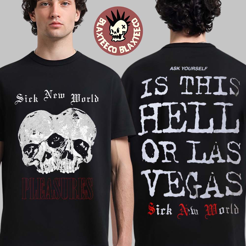 Pleasures Sick New World 2026 Las Vegas Merch Tee On April 25 2026 Is This Hell Or Las Vegas T-Shirt