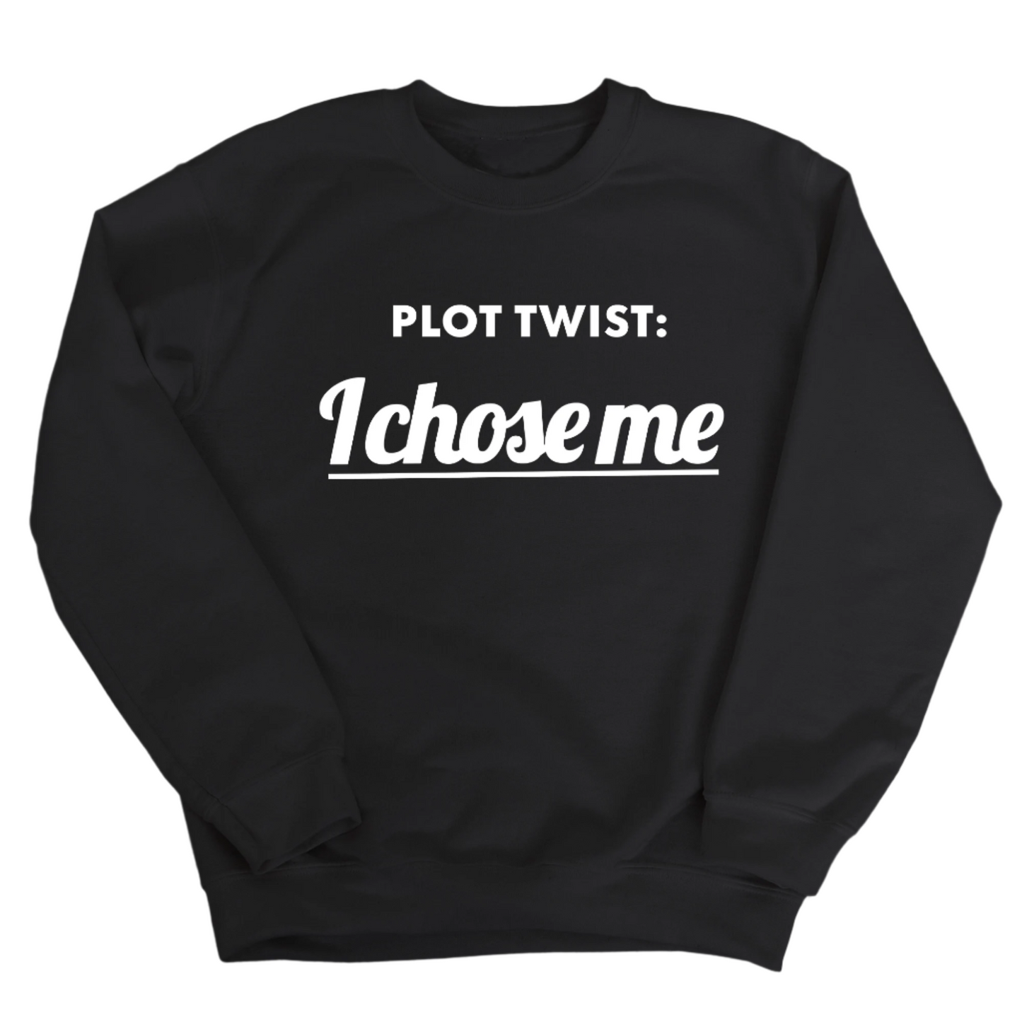 Plot twist I chose me Unisex Sweatshirt