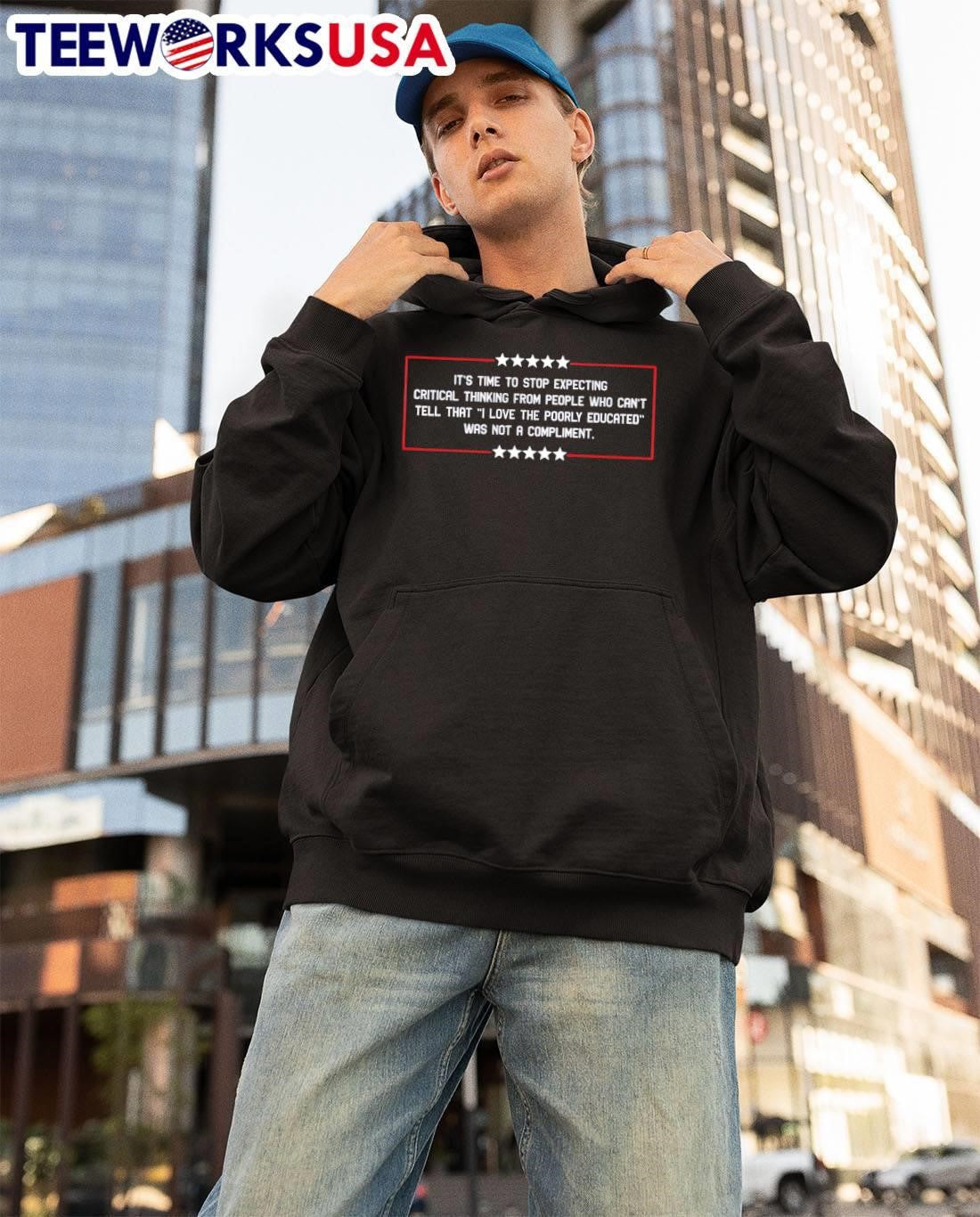 Political Satire Statement It Is Time to Stop Expecting Critical Thinking from People Who Cannot Tell That I Love the Poorly Educated Was Not a Compliment shirt