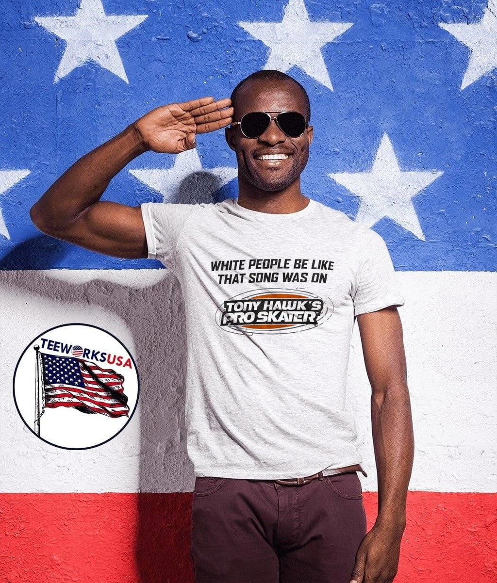 Pop Culture Apparel White People Be Like That Song Was on Tony Hawk Pro Skater T-Shirt
