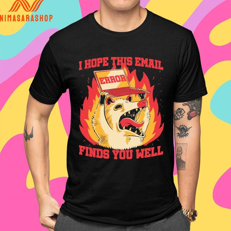 Possum Work Email I Hope This Email Error Finds You Well Shirts