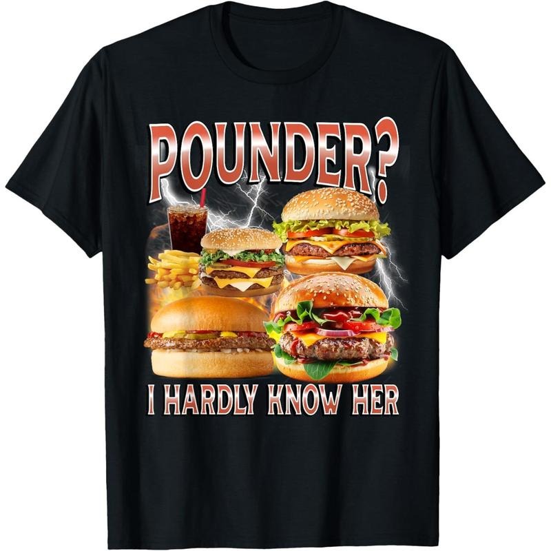 Pounder? I Hardly Know Her Funny Unhinged Hamburger Meme T-Shirt Hoodie, Sweatshirt | UrbanDripWear.com